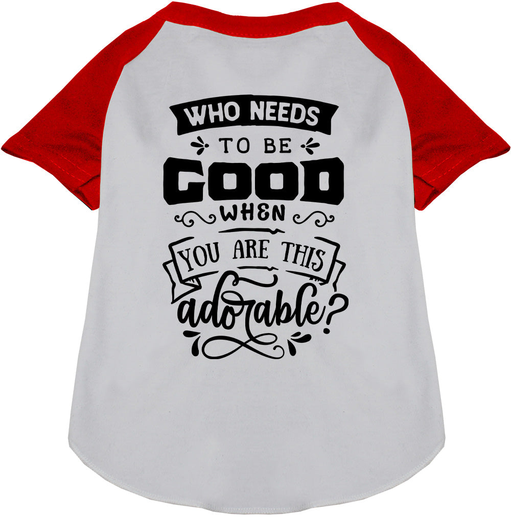 Who Needs to be Good? Pet Raglan Shirt-0